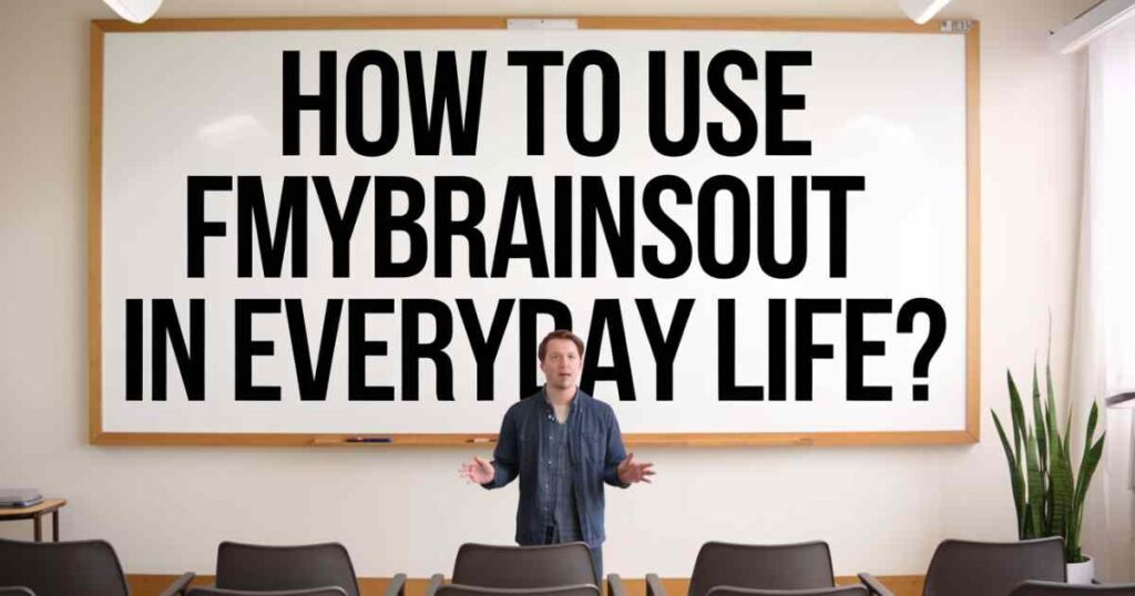 how-to-use-fmybrainsout-in-everyday-life